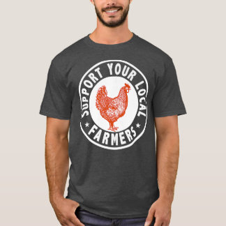 Support Locals Farmers Chicken Hen Poultry Farming T-Shirt