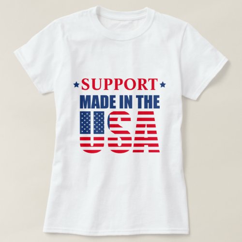 Support Made In The USA Patriotic Quote White T_Shirt