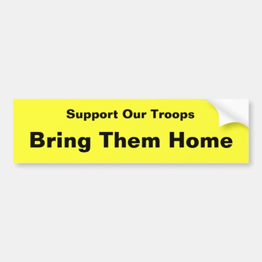 Support Our Troops . . . Bring Them Home Bumper Sticker | Zazzle