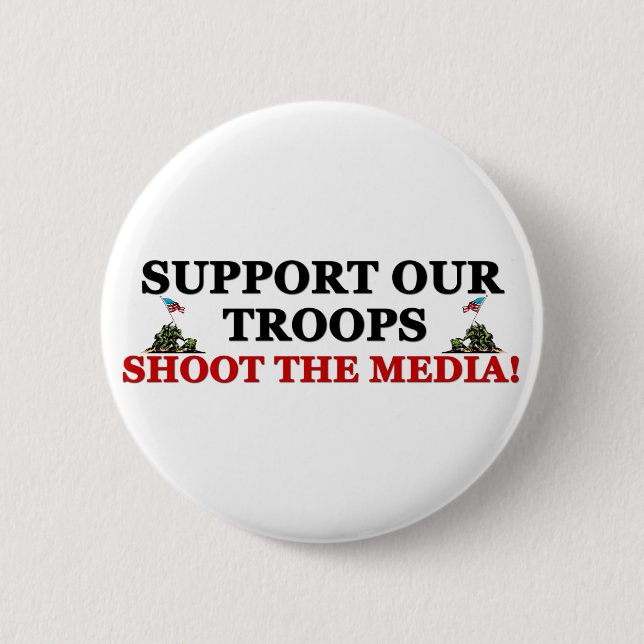 Support Our Troops: Shoot The Media! Pinback Button (Front)