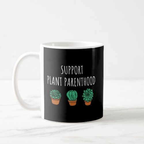 Support Plant Parenthood For Plant Mom Plant Daddy Coffee Mug