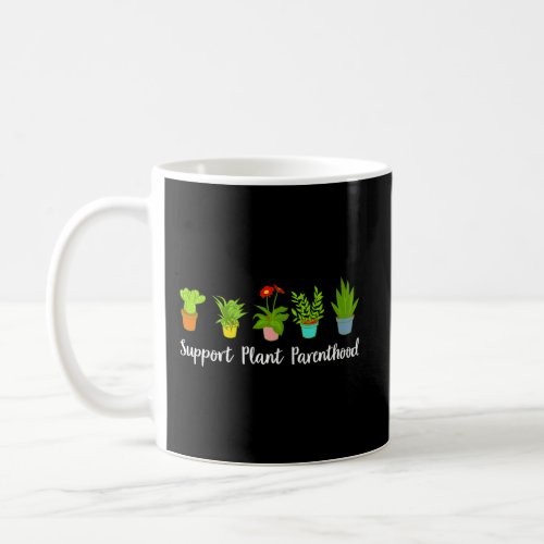 Support Plant Parenthood Love Gardening Coffee Mug