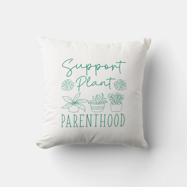 Support Plant Parenthood Throw Pillow (Front)