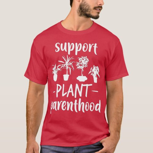 Support Plant Parenthood  Vegan Gift  Funny Plant  T_Shirt