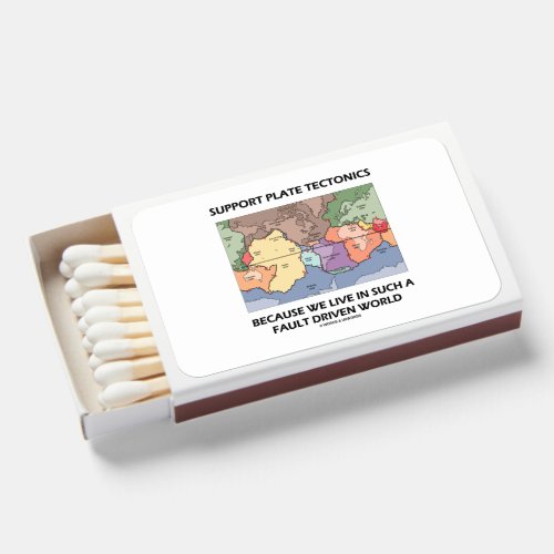 Support Plate Tectonics Because We Live In A Fault Matchboxes