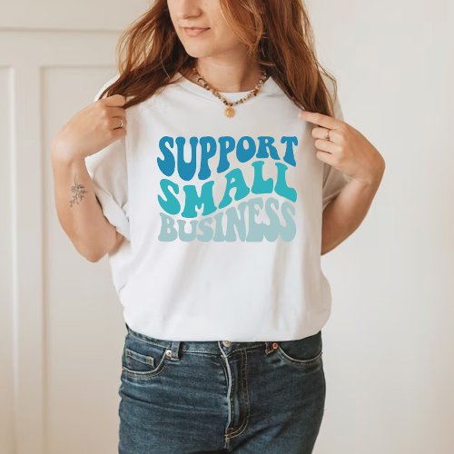 Support Small Business Entrepeneur  T_Shirt