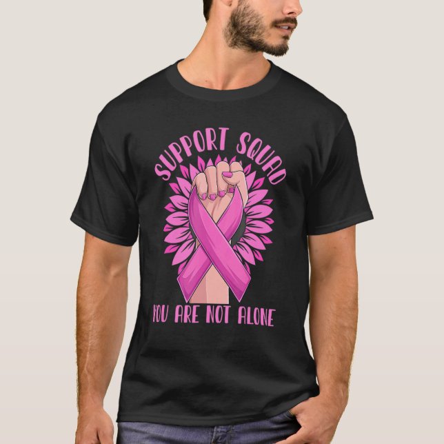 Support Squad You Are Not Alone Pink Ribbon Fighte T-Shirt (Front)