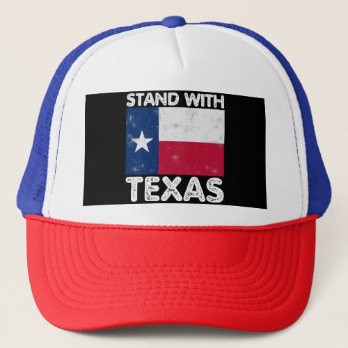 Support Texas I Stand With Texas Texan Flag Trucker Hat