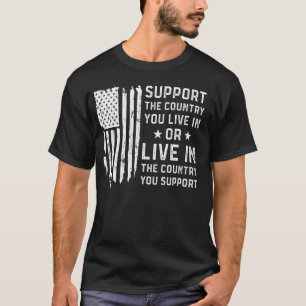 Support The Country You Live In American Flag US F T-Shirt