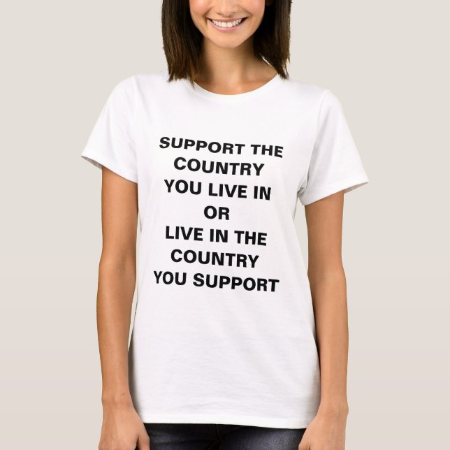 Support the Country you live in T-Shirt (Front)