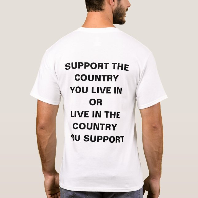 Support the Country you live in T-Shirt (Back)