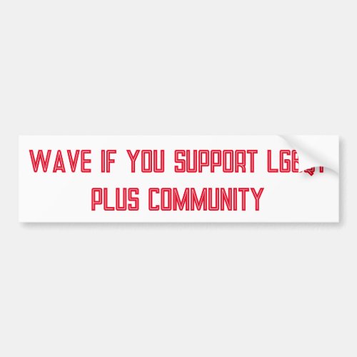 Support the LGBTQ plus community Bumper Sticker