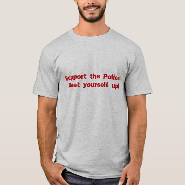 Support the Police - Beat yourself up! T-Shirt (Front)