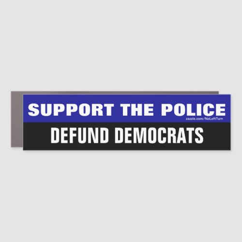 Support The Police Defund Democrats Bumper Sticker Car Magnet