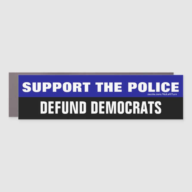Support The Police Defund Democrats Bumper Sticker Car Magnet (Front)