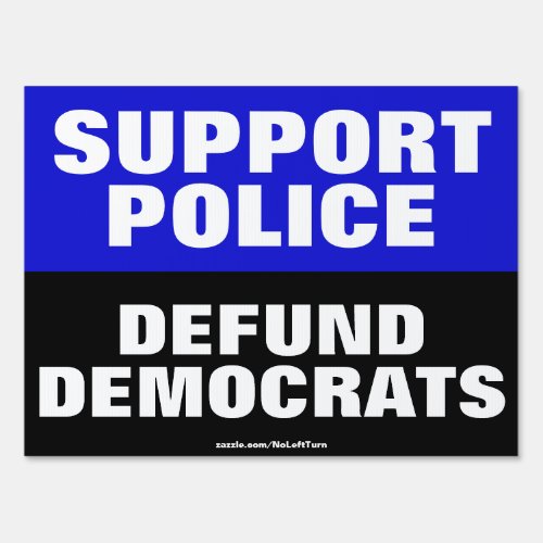 Support The Police Defund Democrats Yard Sign