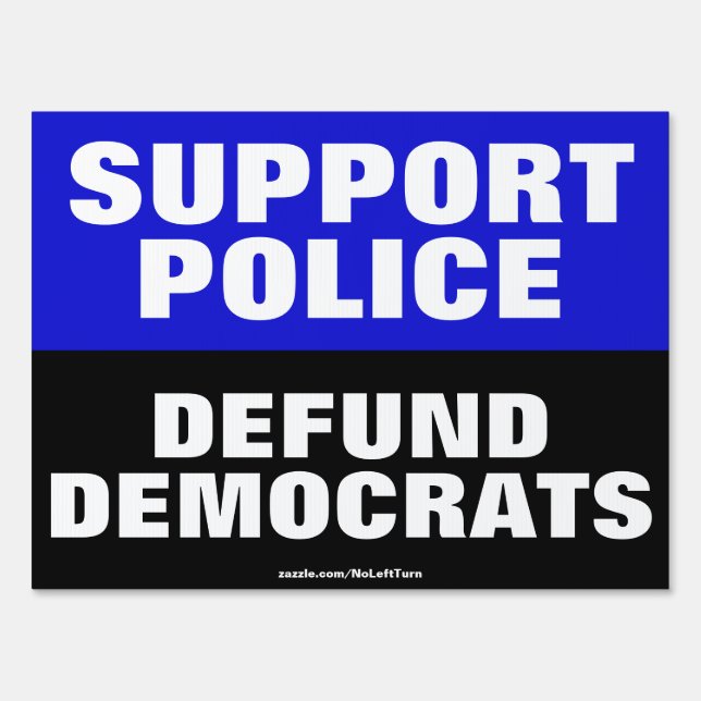 Support The Police Defund Democrats Yard Sign (Front)