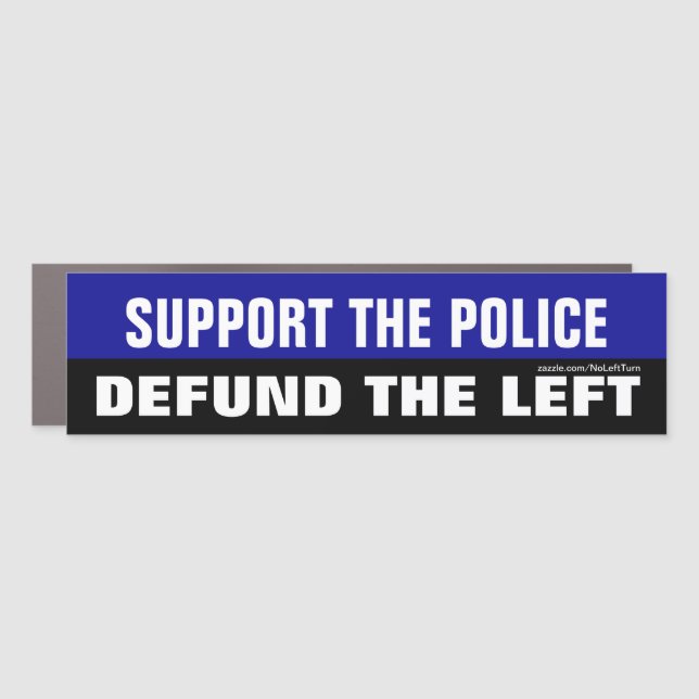 Support The Police Defund The Left Bumper Sticker Car Magnet (Front)