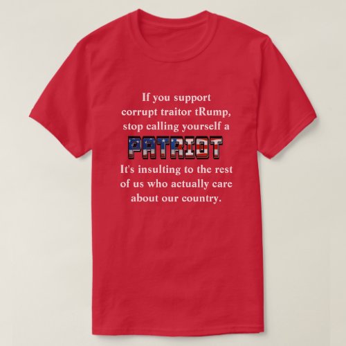 Support tRump stop calling yourself a PATRIOT T_Shirt