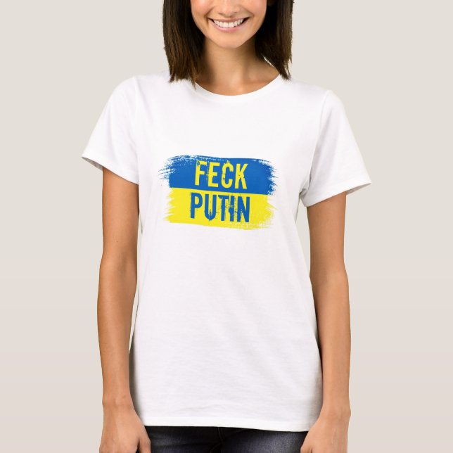 SUPPORT UKRAINE FECK PUTIN T-Shirt (Front)