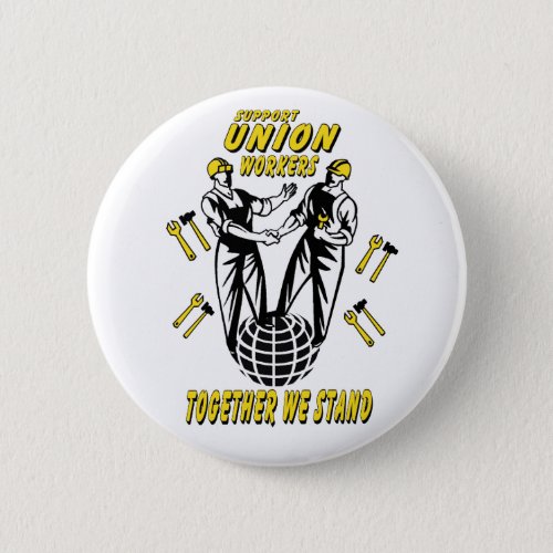 SUPPORT UNION WORKERS PINBACK BUTTON
