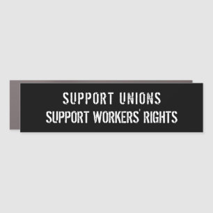 Support Unions - Support Workers' Rights Car Magnet