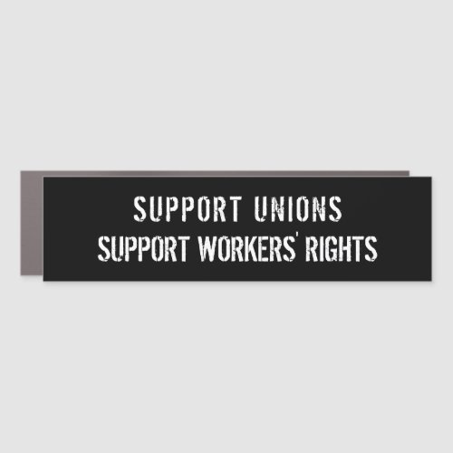 Support Unions _ Support Workers Rights Car Magnet