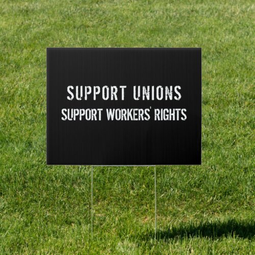 Support Unions Support Workers Rights Pro_Union Sign