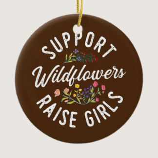Support Wildflowers Raise Girls Girl Mama Mom Ceramic Ornament