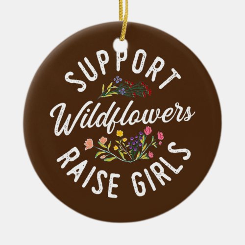 Support Wildflowers Raise Girls Girl Mama Mom Ceramic Ornament