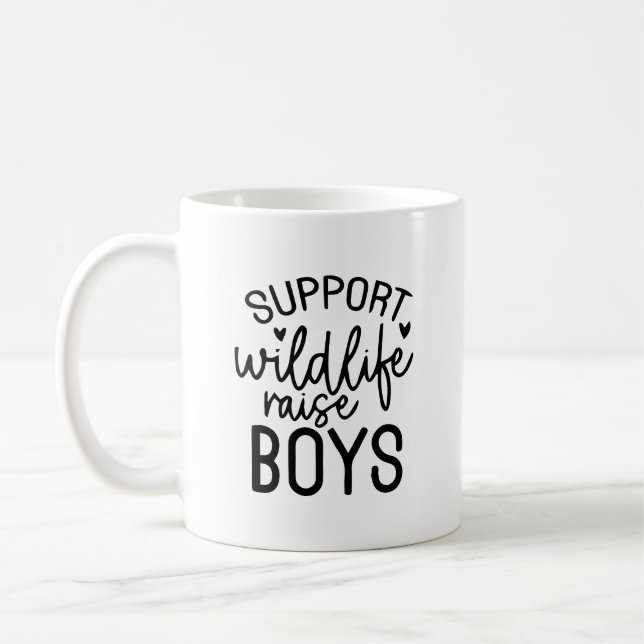 Support Wildlife, Raise Boys Funny Mom Life Quote Coffee Mug (Left)