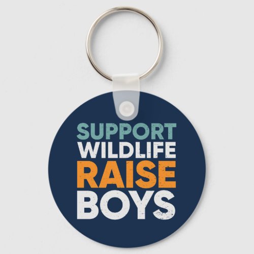Support Wildlife Raise Boys Funny Mothers Day Keychain