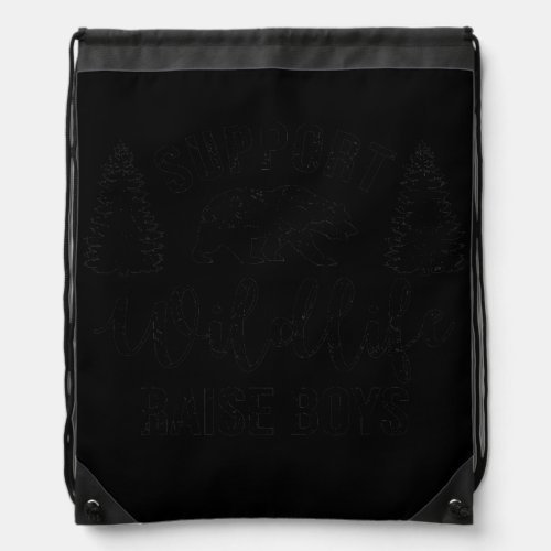 Support Wildlife Raise Boys Sons Funny Mom Dad Drawstring Bag