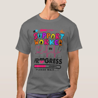 Support Worker In Progress Future Nurse Gift Nursi T-Shirt