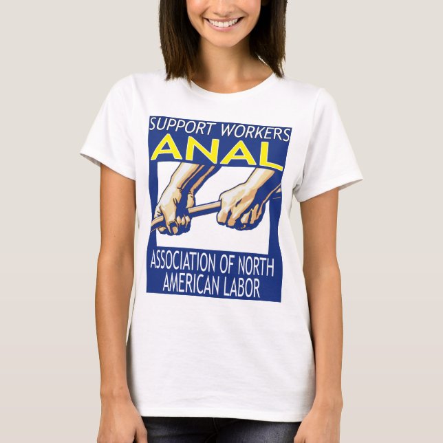 Support Workers Through ANAL T-Shirt (Front)