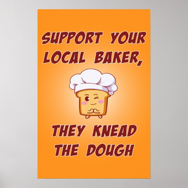 Support your baker they knead the dough poster (Front)