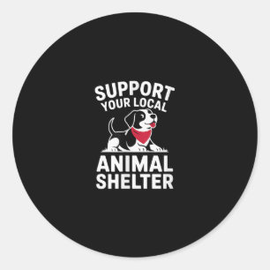 Support Your Local Animal Shelter Rescue Advocate  Classic Round Sticker