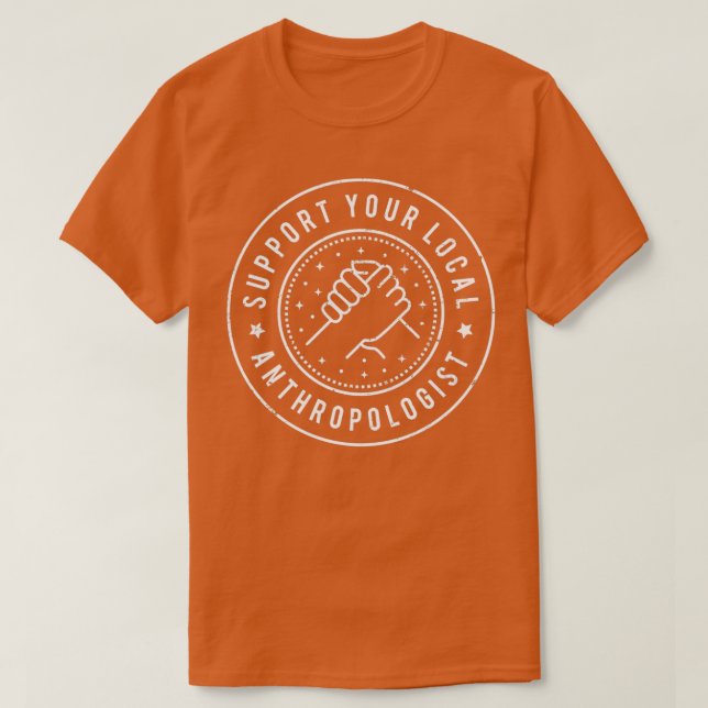 Support Your Local Anthropologist T-Shirt (Design Front)