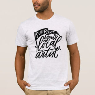 Support Your Local Artist Hand Lettered T-Shirt