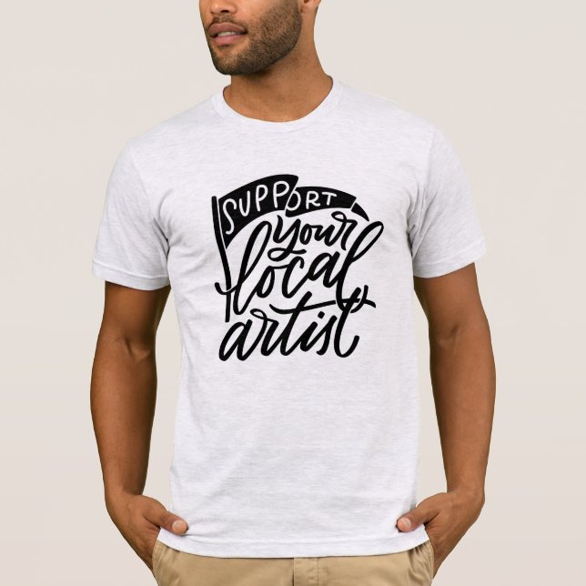 Support Your Local Artist Hand Lettered T-Shirt (Front)