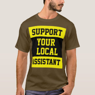 Support Your Local Assistant T-Shirt
