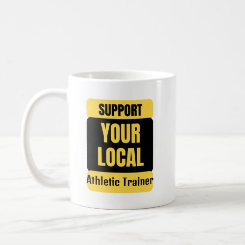 Support Your Local Athletic Trainer  Coffee Mug