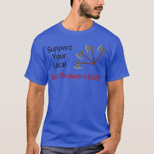 Support Your Local Axe Throwers Guild Classic TShi T-Shirt