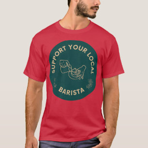 Support Your Local Barista 2 T-Shirt