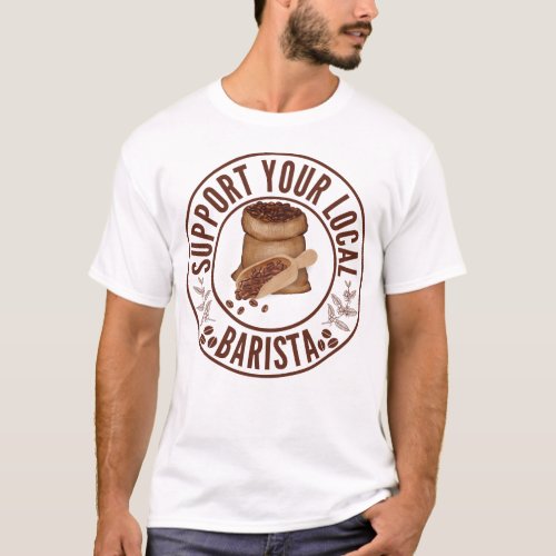 Support your local barista _ Coffee bean T_Shirt
