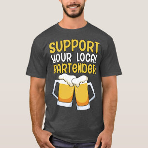 Support your local bartender T-Shirt