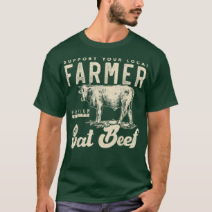 Support your local beef cow farmer Small farm T-Shirt