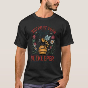 Support Your Local Beekeeper Local Apiarist Cute B T-Shirt