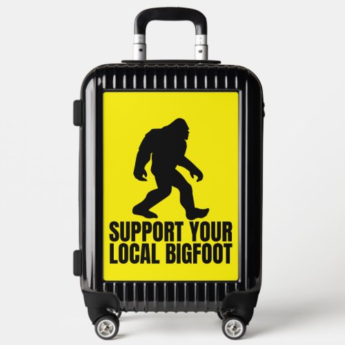 Support Your Local Bigfoot Funny Bigfoot Lover Luggage