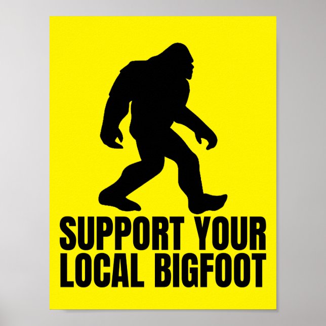 Support Your Local Bigfoot Funny Bigfoot Lover Poster (Front)